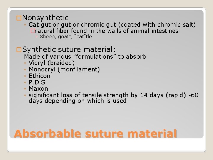 � Nonsynthetic ◦ Cat gut or chromic gut (coated with chromic salt) �natural fiber