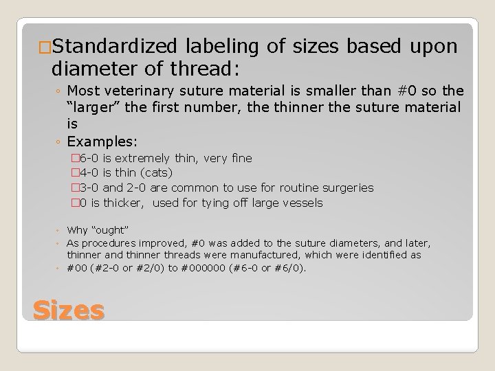 �Standardized labeling of sizes based upon diameter of thread: ◦ Most veterinary suture material