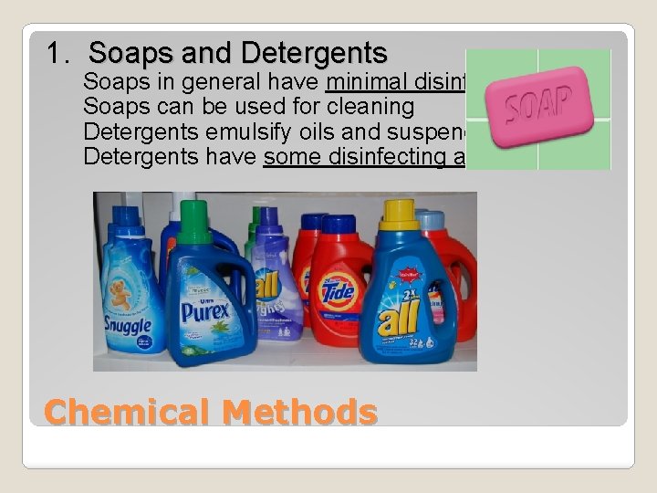 1. Soaps and Detergents Soaps in general have minimal disinfecting ability Soaps can be