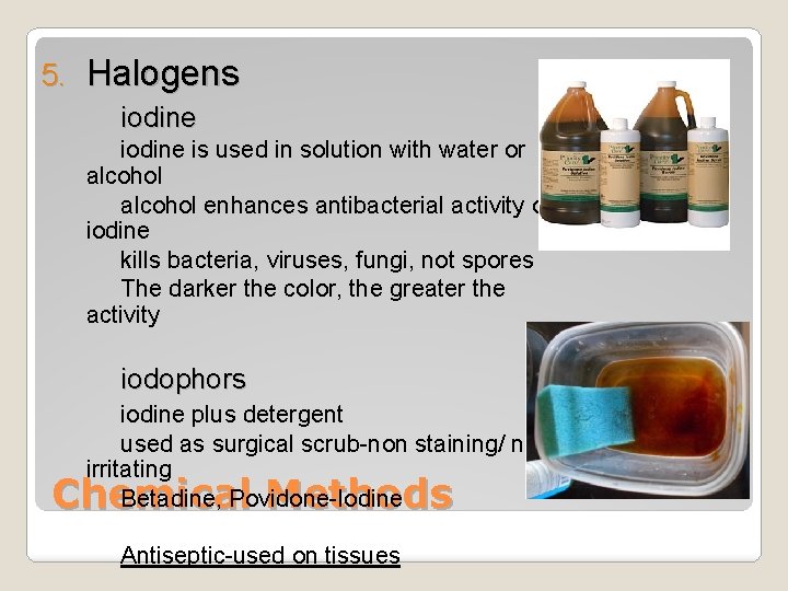 5. Halogens iodine is used in solution with water or alcohol enhances antibacterial activity