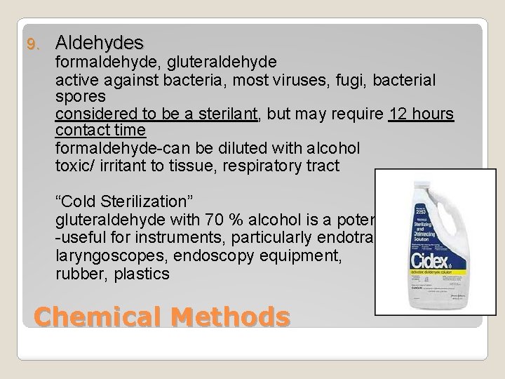 9. Aldehydes formaldehyde, gluteraldehyde active against bacteria, most viruses, fugi, bacterial spores considered to
