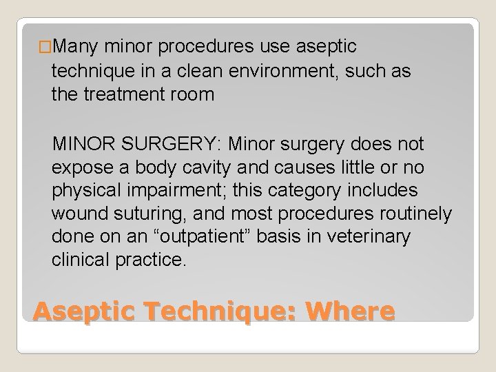 �Many minor procedures use aseptic technique in a clean environment, such as the treatment