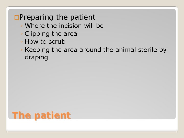 �Preparing the patient ◦ Where the incision will be ◦ Clipping the area ◦
