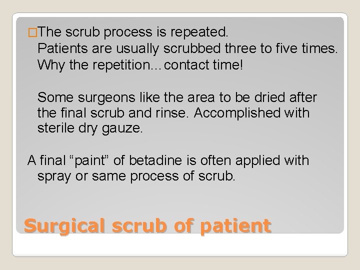�The scrub process is repeated. Patients are usually scrubbed three to five times. Why