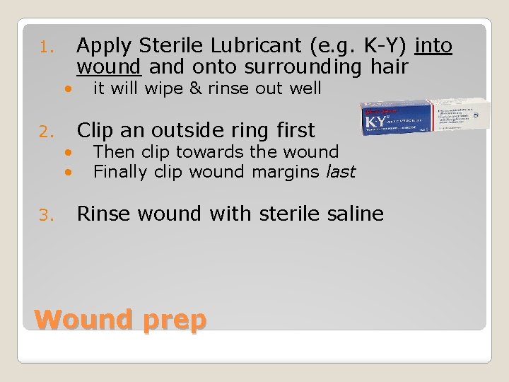 1. • 2. 3. • • Apply Sterile Lubricant (e. g. K-Y) into wound