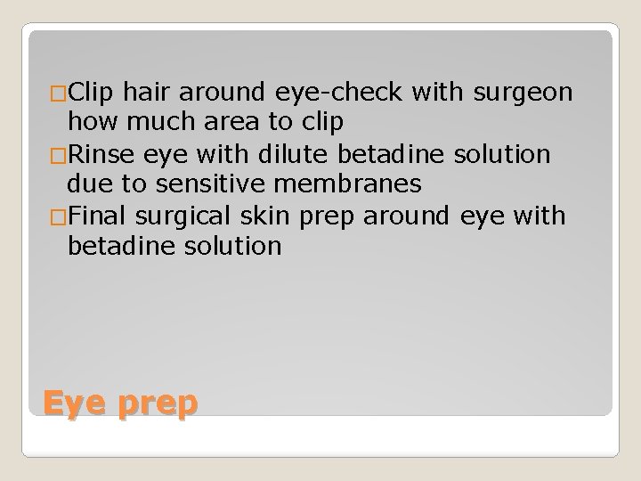 �Clip hair around eye-check with surgeon how much area to clip �Rinse eye with