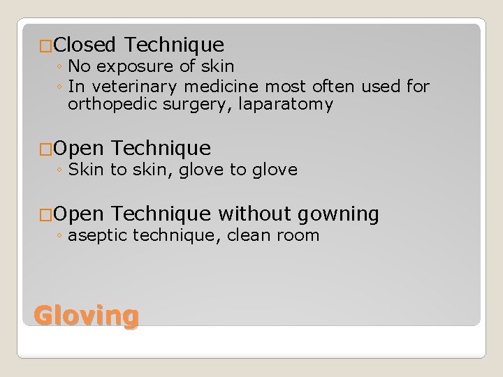 �Closed Technique ◦ No exposure of skin ◦ In veterinary medicine most often used