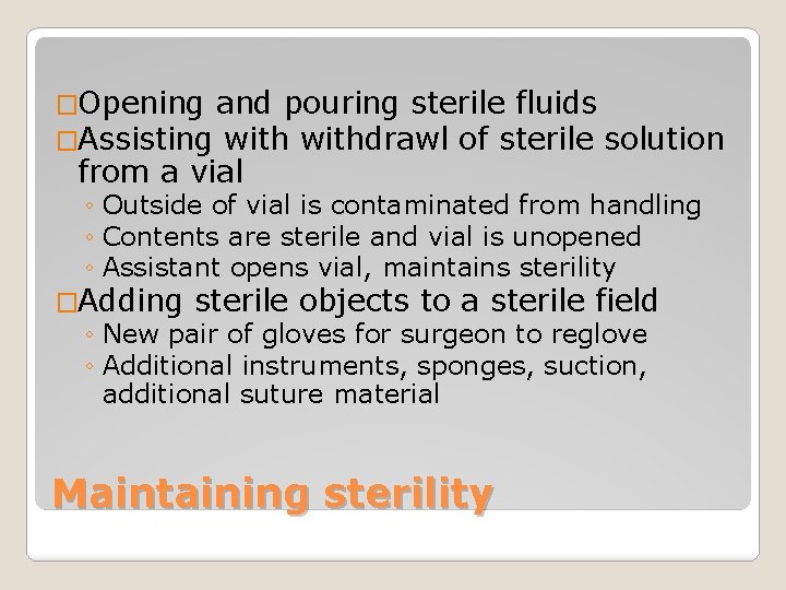 �Opening and pouring sterile fluids �Assisting withdrawl of sterile solution from a vial ◦