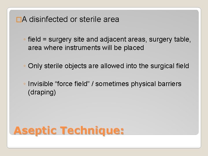 �A disinfected or sterile area ◦ field = surgery site and adjacent areas, surgery