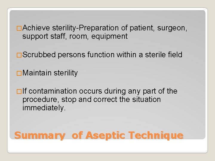 �Achieve sterility-Preparation of patient, surgeon, support staff, room, equipment �Scrubbed persons function within a