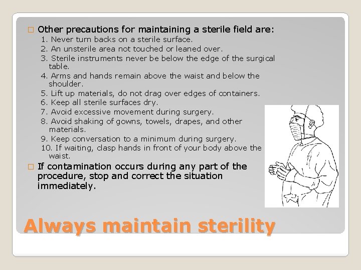 � Other precautions for maintaining a sterile field are: 1. Never turn backs on