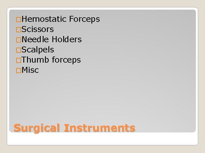 �Hemostatic Forceps �Scissors �Needle Holders �Scalpels �Thumb forceps �Misc Surgical Instruments 