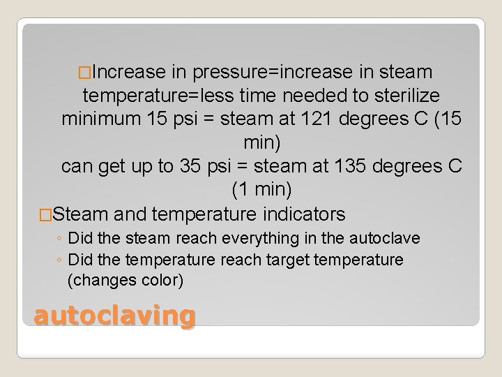 �Increase in pressure=increase in steam temperature=less time needed to sterilize minimum 15 psi =
