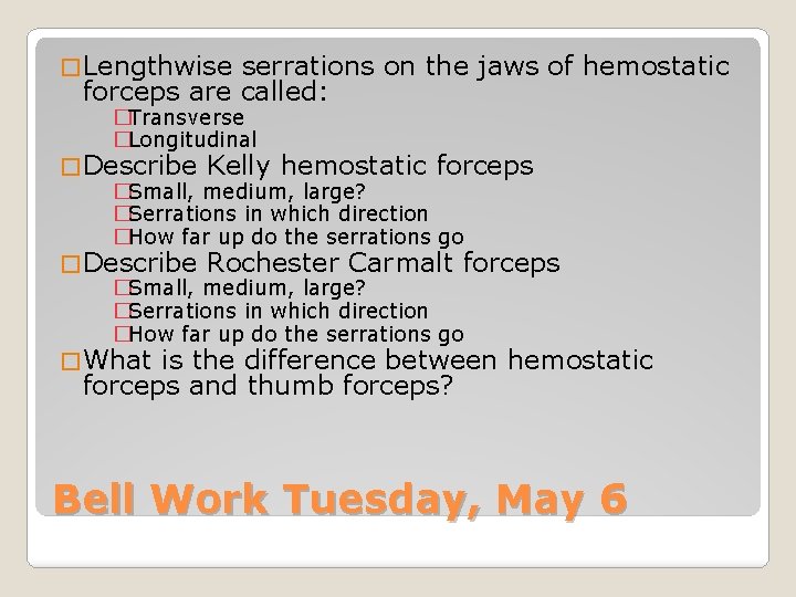 � Lengthwise serrations on the jaws of hemostatic forceps are called: �Transverse �Longitudinal �