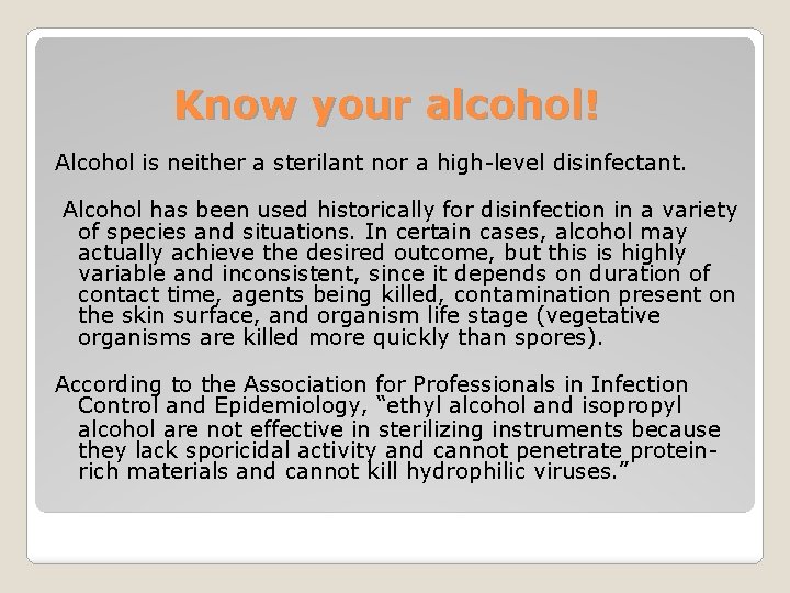 Know your alcohol! Alcohol is neither a sterilant nor a high-level disinfectant. Alcohol has