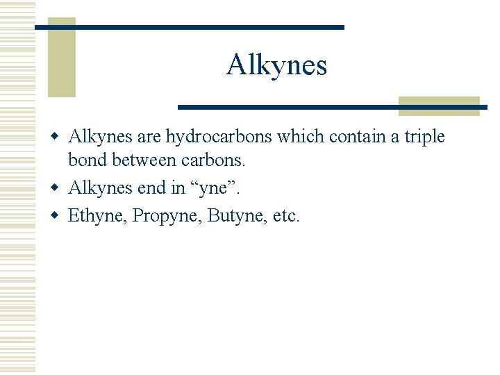 Alkynes w Alkynes are hydrocarbons which contain a triple bond between carbons. w Alkynes