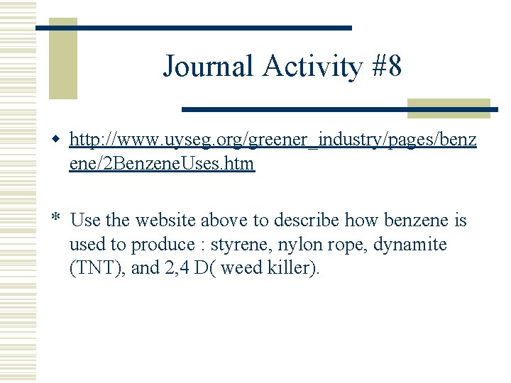 Journal Activity #8 w http: //www. uyseg. org/greener_industry/pages/benz ene/2 Benzene. Uses. htm * Use