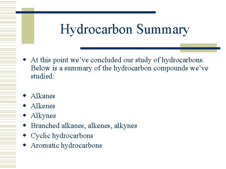 Hydrocarbon Summary w At this point we’ve concluded our study of hydrocarbons. Below is