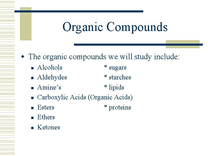 Organic Compounds w The organic compounds we will study include: n n n n