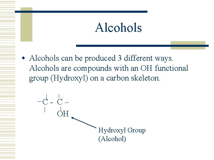 Alcohols w Alcohols can be produced 3 different ways. Alcohols are compounds with an