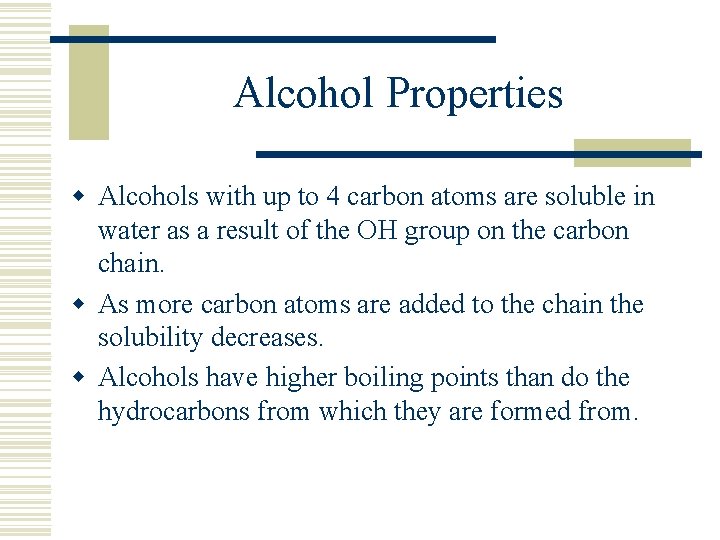 Alcohol Properties w Alcohols with up to 4 carbon atoms are soluble in water