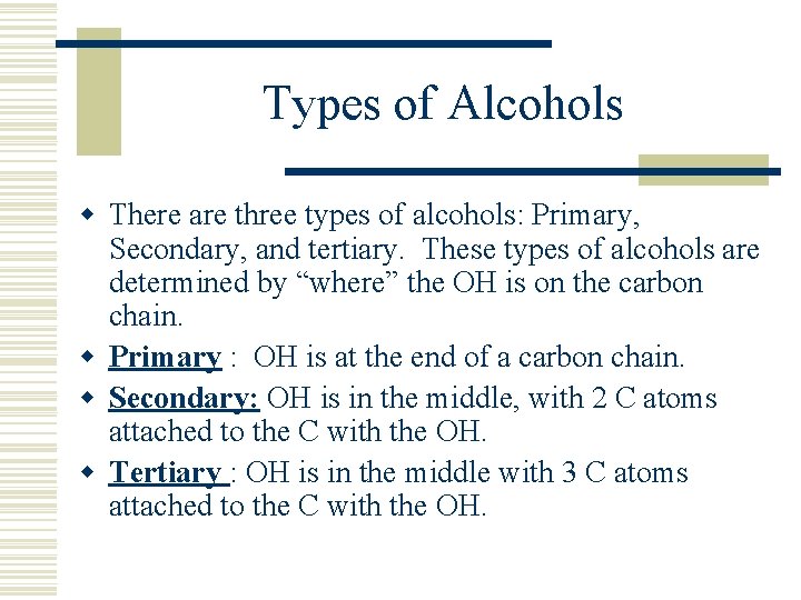 Types of Alcohols w There are three types of alcohols: Primary, Secondary, and tertiary.