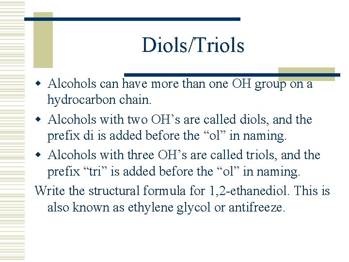 Diols/Triols w Alcohols can have more than one OH group on a hydrocarbon chain.