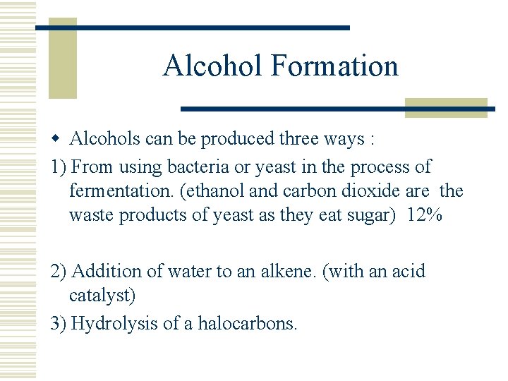 Alcohol Formation w Alcohols can be produced three ways : 1) From using bacteria