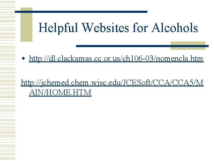 Helpful Websites for Alcohols w http: //dl. clackamas. cc. or. us/ch 106 -03/nomencla. htm