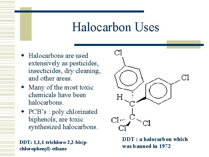 Halocarbon Uses w Halocarbons are used extensively as pesticides, insecticides, dry cleaning, and other