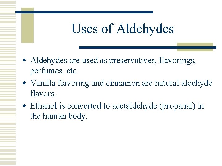 Uses of Aldehydes w Aldehydes are used as preservatives, flavorings, perfumes, etc. w Vanilla