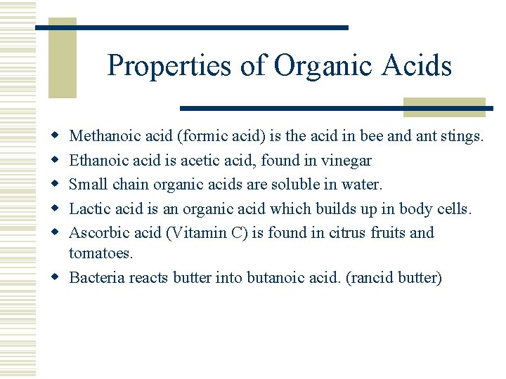 Properties of Organic Acids w w w Methanoic acid (formic acid) is the acid