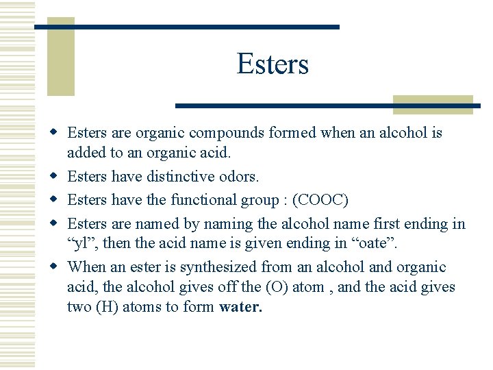 Esters w Esters are organic compounds formed when an alcohol is added to an