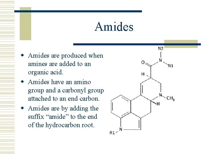 Amides w Amides are produced when amines are added to an organic acid. w