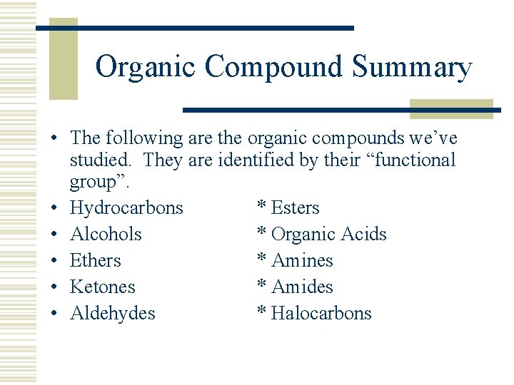 Organic Compound Summary • The following are the organic compounds we’ve studied. They are