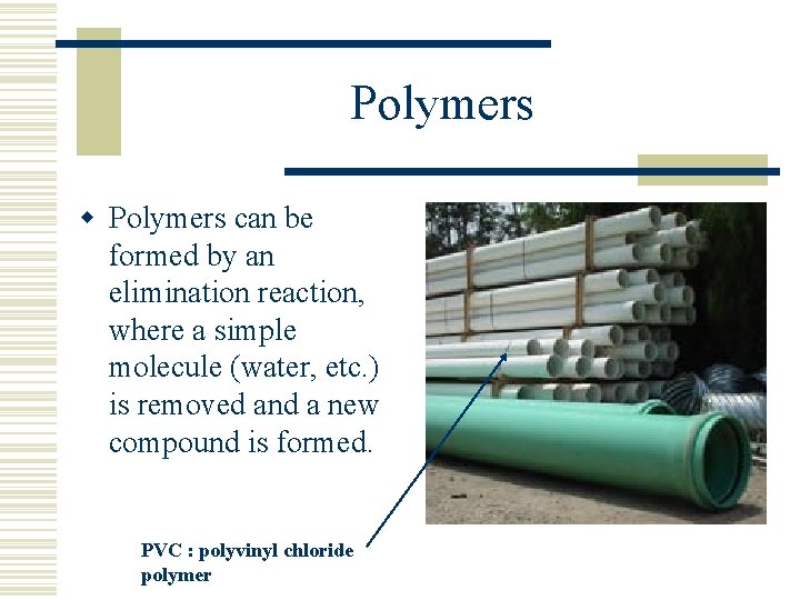 Polymers w Polymers can be formed by an elimination reaction, where a simple molecule