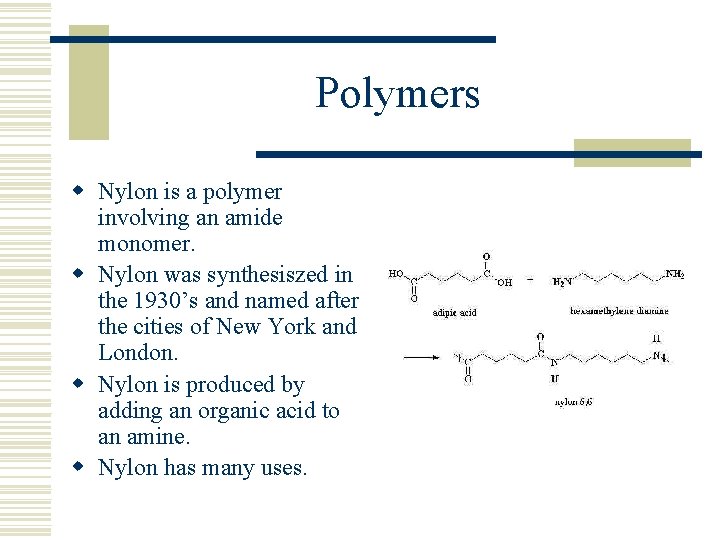 Polymers w Nylon is a polymer involving an amide monomer. w Nylon was synthesiszed