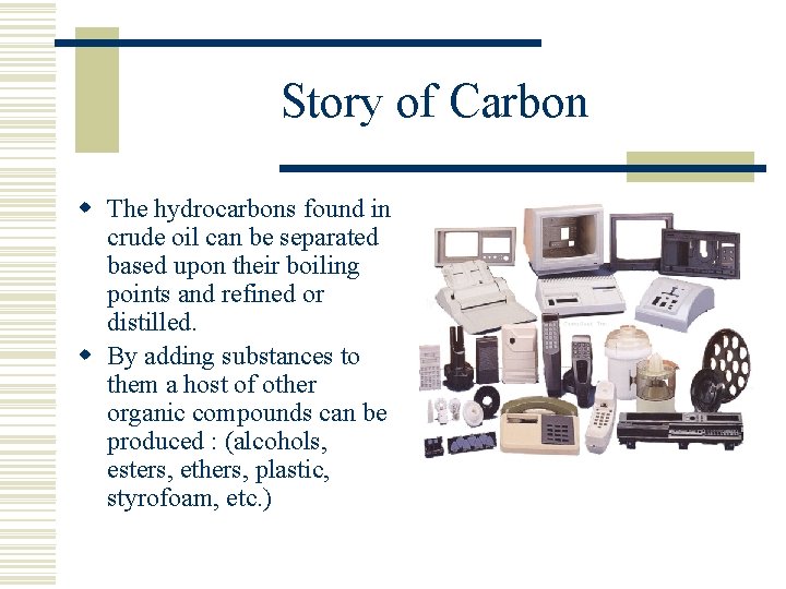 Story of Carbon w The hydrocarbons found in crude oil can be separated based