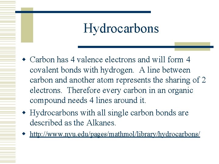 Hydrocarbons w Carbon has 4 valence electrons and will form 4 covalent bonds with