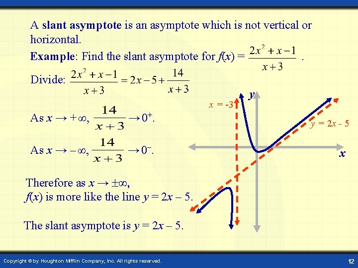 A slant asymptote is an asymptote which is not vertical or horizontal. Example: Find