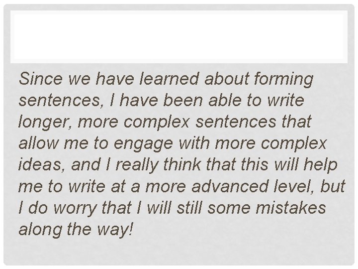 Since we have learned about forming sentences, I have been able to write longer,