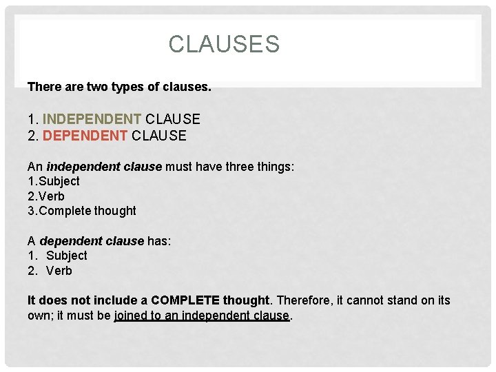 CLAUSES There are two types of clauses. 1. INDEPENDENT CLAUSE 2. DEPENDENT CLAUSE An