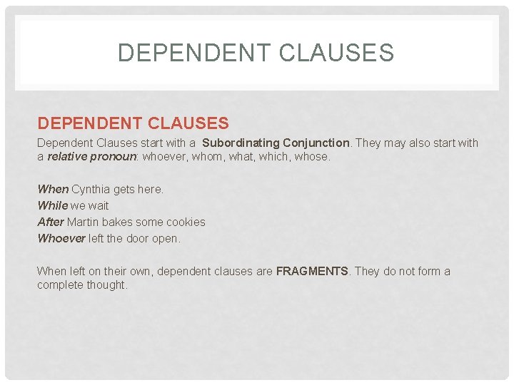 DEPENDENT CLAUSES Dependent Clauses start with a Subordinating Conjunction. They may also start with