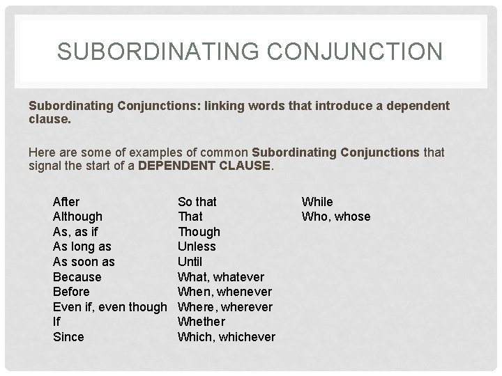 SUBORDINATING CONJUNCTION Subordinating Conjunctions: linking words that introduce a dependent clause. Here are some