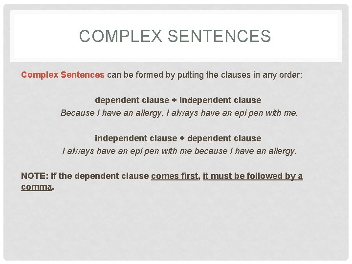 COMPLEX SENTENCES Complex Sentences can be formed by putting the clauses in any order:
