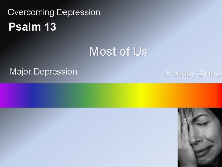 Overcoming Depression Psalm 13 Most of Us Major Depression Monday Blues 