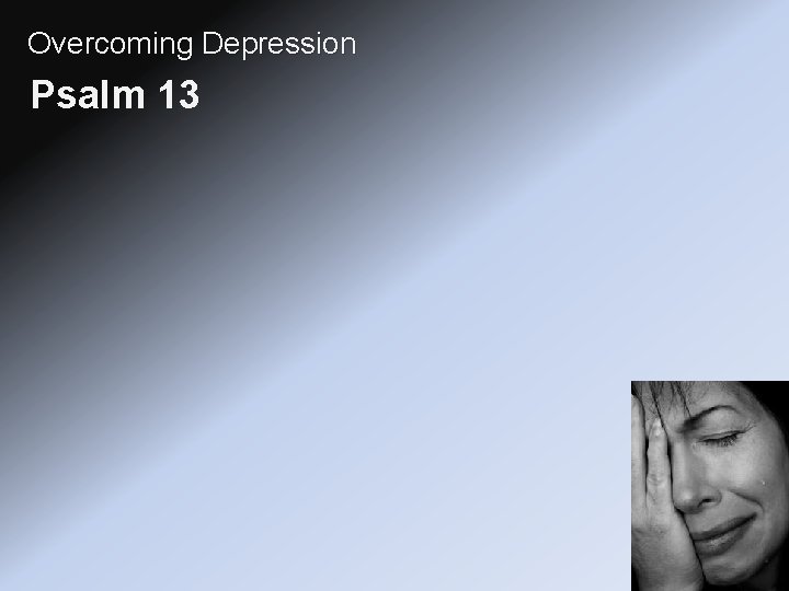 Overcoming Depression Psalm 13 