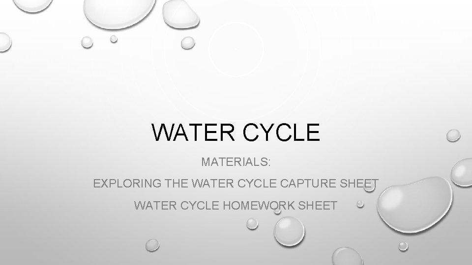 WATER CYCLE MATERIALS: EXPLORING THE WATER CYCLE CAPTURE SHEET WATER CYCLE HOMEWORK SHEET WATER CYCLE MATERIALS: EXPLORING THE WATER CYCLE CAPTURE SHEET WATER CYCLE HOMEWORK SHEET