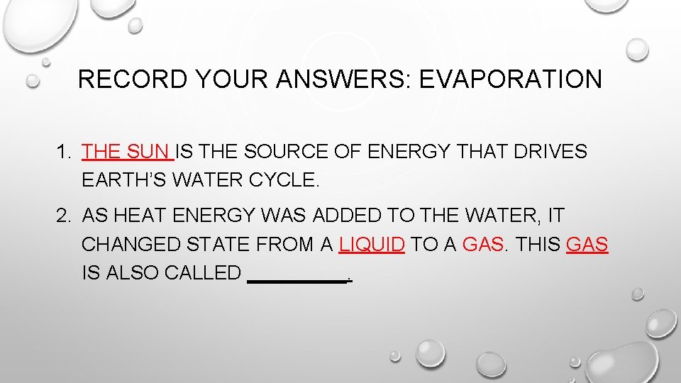 RECORD YOUR ANSWERS: EVAPORATION 1. THE SUN IS THE SOURCE OF ENERGY THAT DRIVES RECORD YOUR ANSWERS: EVAPORATION 1. THE SUN IS THE SOURCE OF ENERGY THAT DRIVES