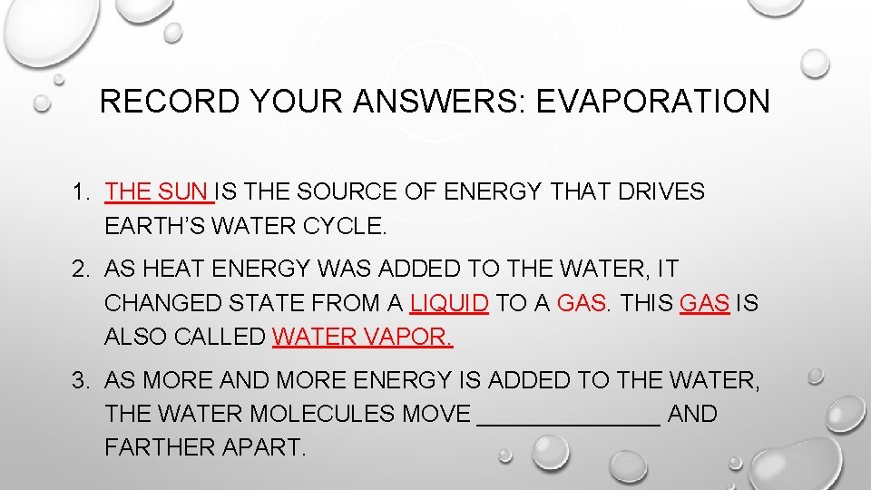 RECORD YOUR ANSWERS: EVAPORATION 1. THE SUN IS THE SOURCE OF ENERGY THAT DRIVES RECORD YOUR ANSWERS: EVAPORATION 1. THE SUN IS THE SOURCE OF ENERGY THAT DRIVES